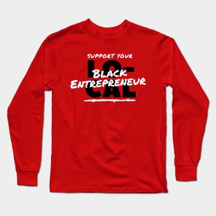 Support Your Local Black Entrepreneur Long Sleeve T-Shirt